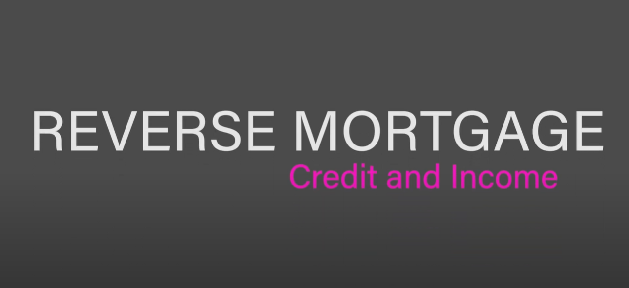 Reverse Mortgage Credit & Income Requirements