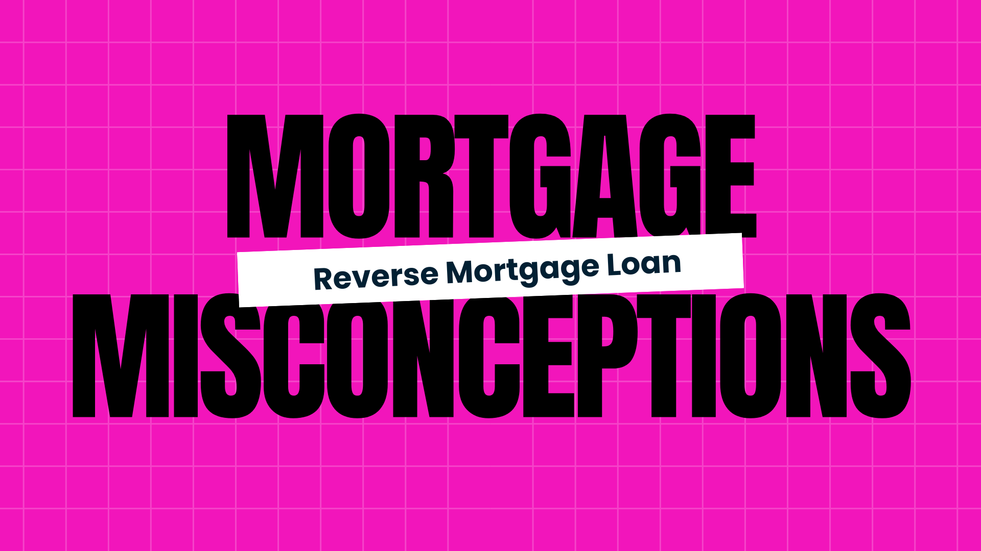 Reverse Mortgages Common Misconceptions